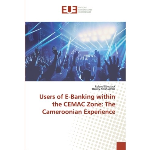 Users of E-Banking within the CEMAC Zone: The Cameroonian Experience Paperback, Editions Universitaires Europeennes