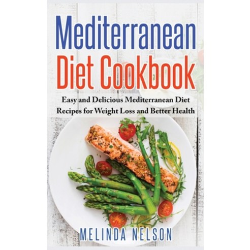 Mediterranean Diet Cookbook: Easy and Delicious Mediterranean Diet Recipes for Weight Loss and Bette... Hardcover, Chuan Hu
