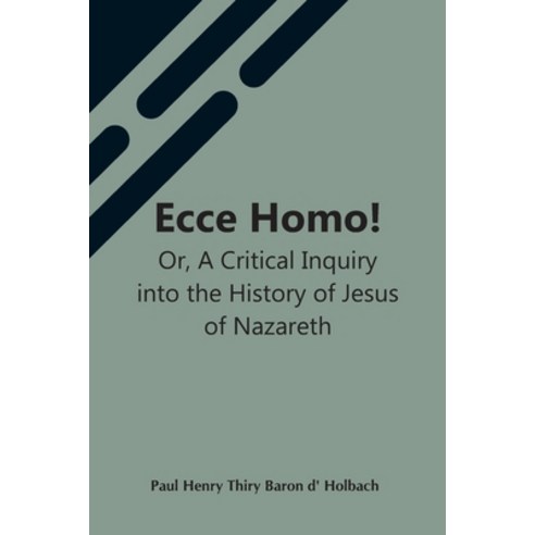 (영문도서) Ecce Homo! Or A Critical Inquiry Into The History Of Jesus Of Nazareth; Being A Rational Ana... Paperback, Alpha Edition, English, 9789354598579