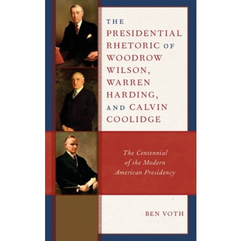 (영문도서) The Presidential Rhetoric of Woodrow Wilson Warren Harding and Calvin Coolidge: The Centenn... Hardcover, Lexington Books, English, 9781666917956