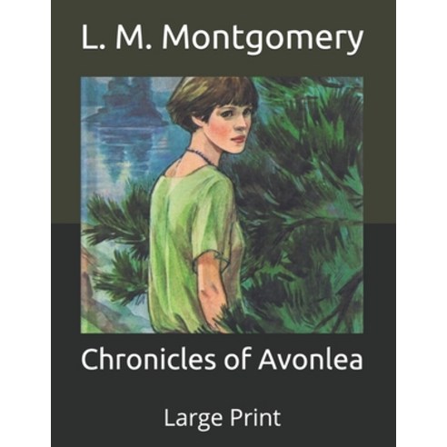 Chronicles of Avonlea: Large Print Paperback, Independently Published