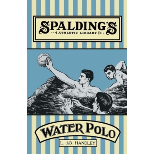 (영문도서) Spalding''s Athletic Library - How to Play Water Polo Paperback, White Press, English, 9781473329102