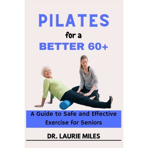 (영문도서) Pilates for a Better 60+: A Guide to Safe and Effective Exercise for Seniors Paperback, Independently Published, English, 9798375786766
