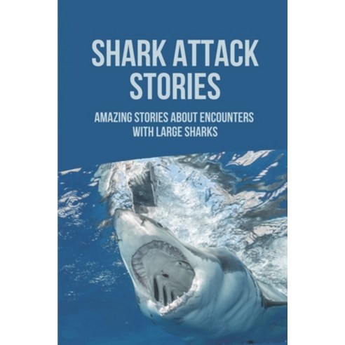 (영문도서) Shark Attack Stories: Amazing Stories About Encounters With Large Sharks: Funny Shark Stories Paperback, Independently Published, English, 9798515583873
