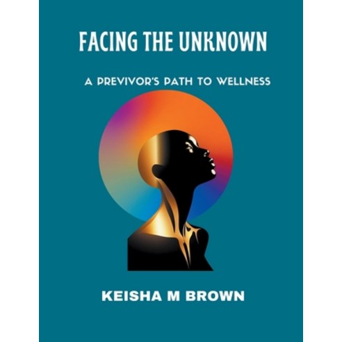 (영문도서) Facing the Unknown A Previvor''s Path to Wellness Paperback, Keisha M Brown, English, 9798218300630