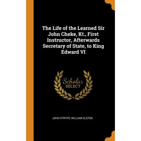 (영문도서) The Life of the Learned Sir John Cheke Kt. First Instructor Afterwards Secretary of State ... Hardcover, Franklin Classics, English, 9780341733133