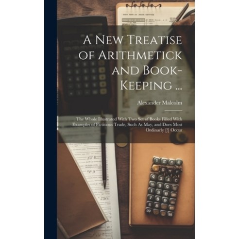 (영문도서) A New Treatise of Arithmetick and Book-Keeping ...: The Whole Illustrated With Two Set of Boo... Hardcover, Legare Street Press, English, 9781021074065