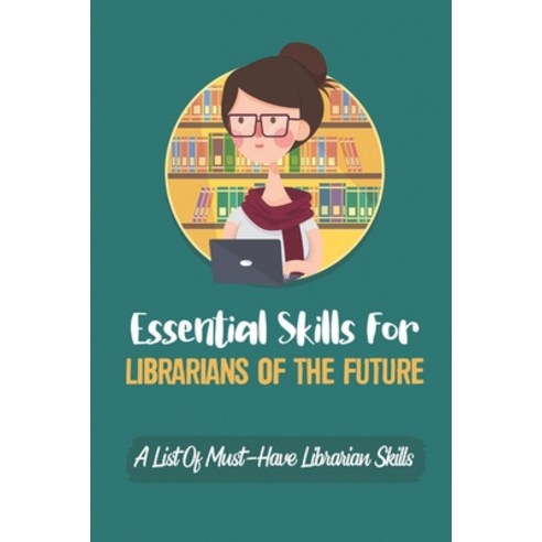 (영문도서) Essential Skills For Librarians Of The Future: A List Of Must-Have Librarian Skills: Your Per... Paperback, Independently Published, English, 9798452975892