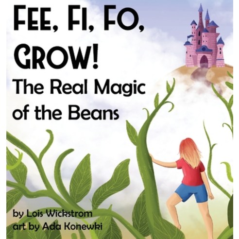 (영문도서) Fee Fi Fo Grow! The Real Magic of the Beans Hardcover, Look Under Rocks, English, 9781954519091