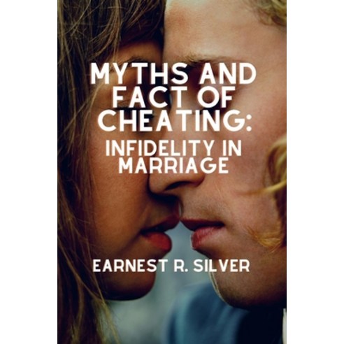 (영문도서) Myths and Fact of Cheating: : Infidelity in Marriage Paperback, Independently Published, English, 9798358859265