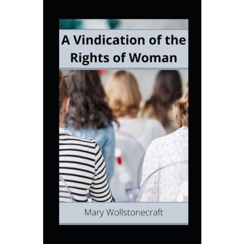 A Vindication of the Rights of Woman illustrated Paperback, Independently Published, English, 9798741453520