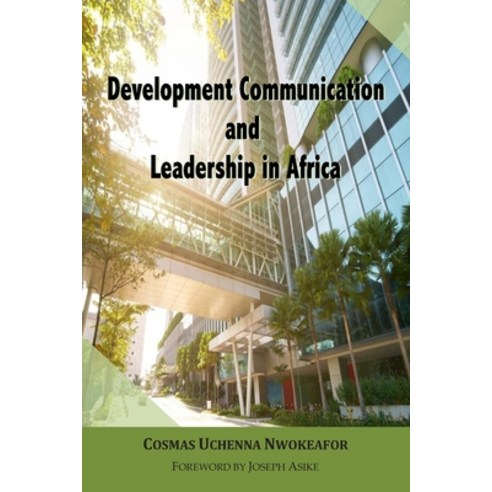 Development Communication and Leadership in Africa Paperback, Cosmas Nwokeafor, English, 9780578492704