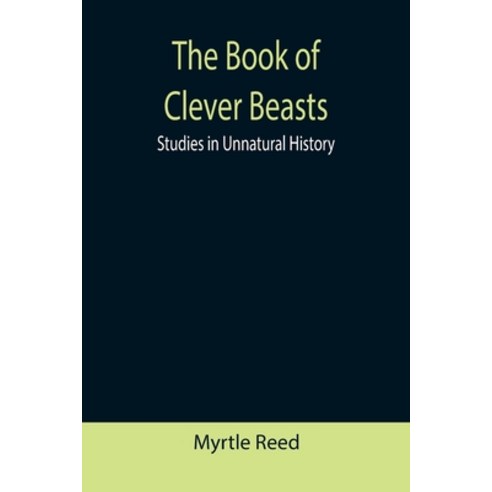 (영문도서) The Book of Clever Beasts: Studies in Unnatural History Paperback, Alpha Edition, English, 9789355390950