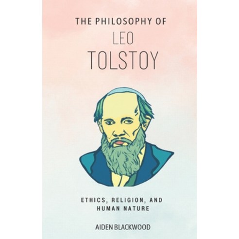 (영문도서) The Philosophy of Leo Tolstoy: Ethics Religion and Human Nature Paperback, Independently Published, English, 9798387626999
