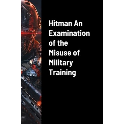 (영문도서) Hitman An Examination of the Misuse of Military Training Paperback, Lulu.com, English, 9781312515987