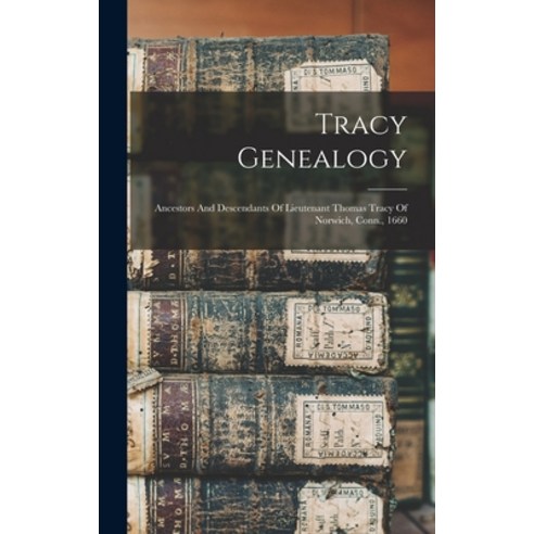 (영문도서) Tracy Genealogy: Ancestors And Descendants Of Lieutenant Thomas Tracy Of Norwich Conn. 1660 Hardcover, Legare Street Press, English, 9781016091411