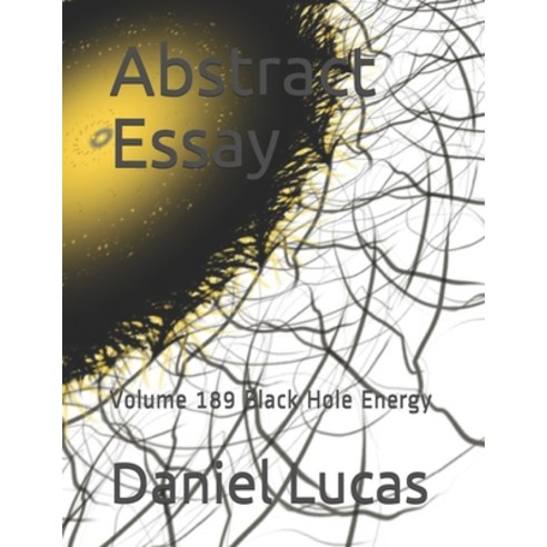 Abstract Essay: Volume 189 Black Hole Energy Paperback, Independently Published, English, 9798566719528