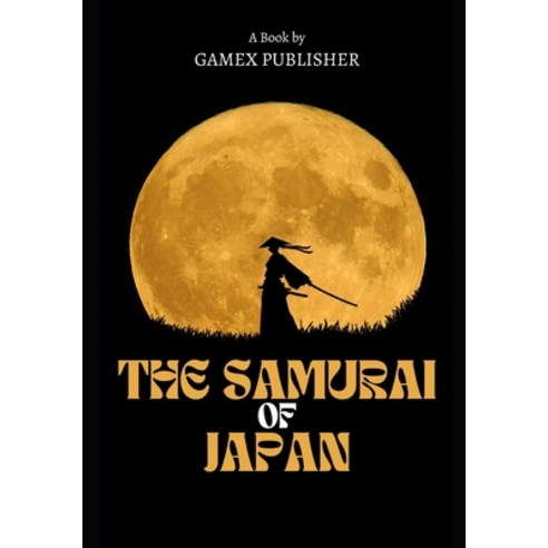 (영문도서) The Samurai of Japan: The Way of the Sword Paperback, Independently Published, English, 9798386697921