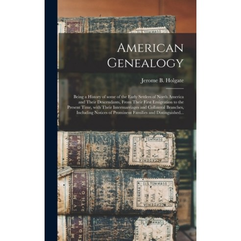 (영문도서) American Genealogy: Being a History of Some of the Early Settlers of North America and Their ... Hardcover, Legare Street Press, English, 9781013310317