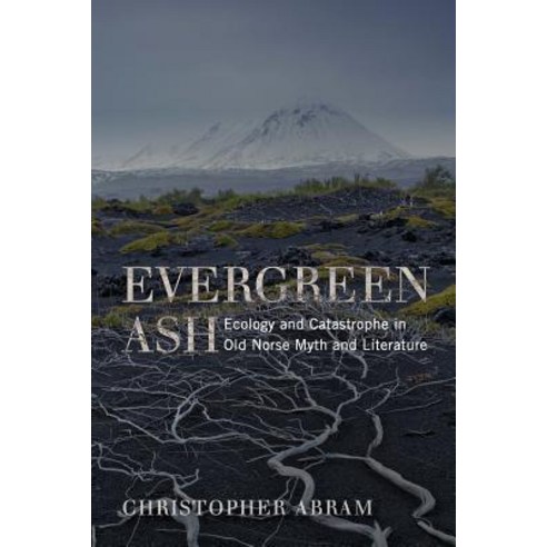Evergreen Ash: Ecology and Catastrophe in Old Norse Myth and Literature Paperback, University of Virginia Press