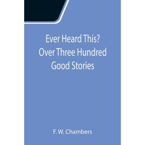 (영문도서) Ever Heard This? Over Three Hundred Good Stories Paperback, Alpha Edition, English, 9789355114303