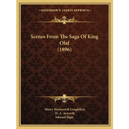 Scenes From The Saga Of King Olaf (1896) Paperback, Kessinger Publishing