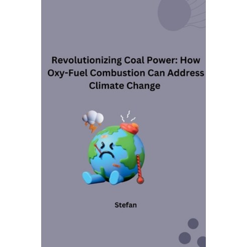 (영문도서) Revolutionizing Coal Power: How Oxy-Fuel Combustion Can Address Climate Change Paperback, Tredition Gmbh, English, 9783384265128