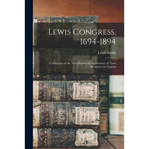 (영문도서) Lewis Congress 1694-1894: Celebration of the Two Hundredth Anniversary of Their Residence in... Paperback, Legare Street Press, English, 9781014650900