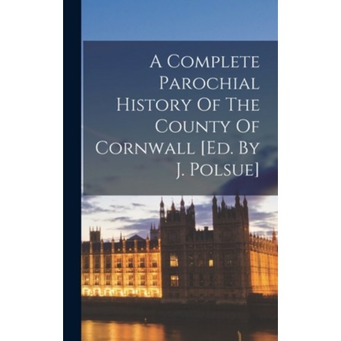 (영문도서) A Complete Parochial History Of The County Of Cornwall [ed. By J. Polsue] Hardcover, Legare Street Press, English, 9781015920422