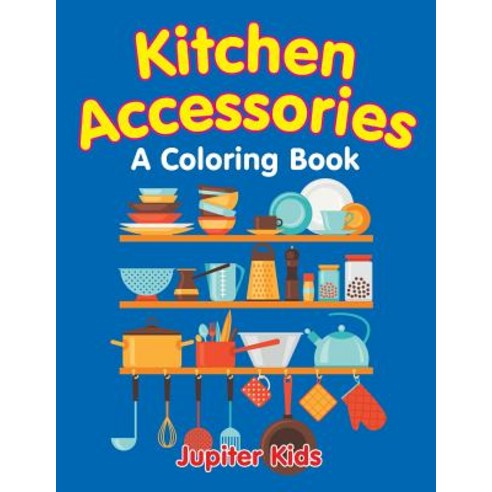 Kitchen Accessories (A Coloring Book) Paperback, Jupiter Kids, English, 9781682603024
