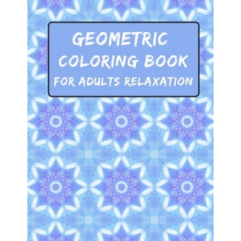 Geometric Coloring Book For Adults Relaxation: Geometric Coloring Book for adults Relaxation Stress ... Paperback, Independently Published, English, 9798698759669