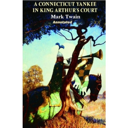 A Connecticut Yankee in King Arthur''s Court Annotated Paperback, Independently Published