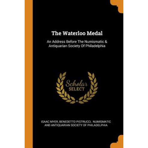 (영문도서) The Waterloo Medal: An Address Before The Numismatic & Antiquarian Society Of Philadelphia Paperback, Franklin Classics, English, 9780343494261