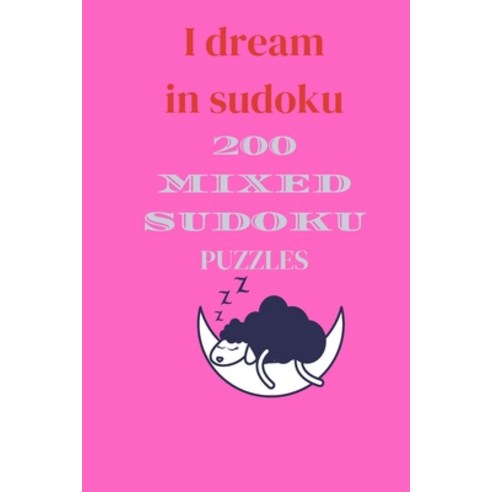 I Dream in Sudoku: 200 mixed sudoku puzzles Paperback, Independently Published, English, 9798593245229