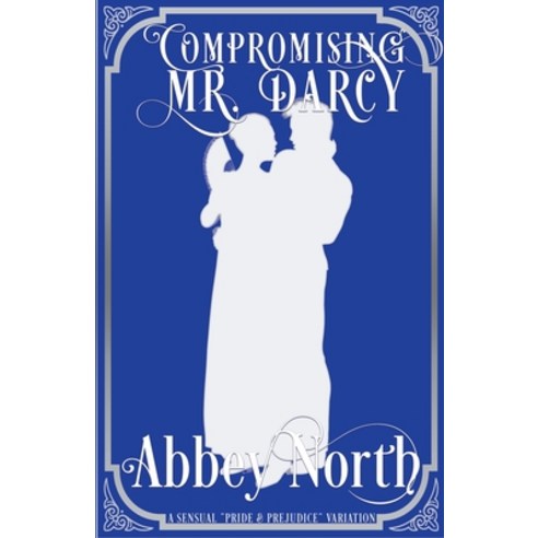 (영문도서) Compromising Mr. Darcy: A Steamy Pride & Prejudice Variation Paperback, Abbey North Jaff Books, English, 9798215915608