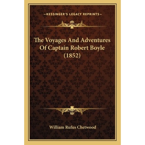The Voyages And Adventures Of Captain Robert Boyle (1852) Paperback, Kessinger Publishing