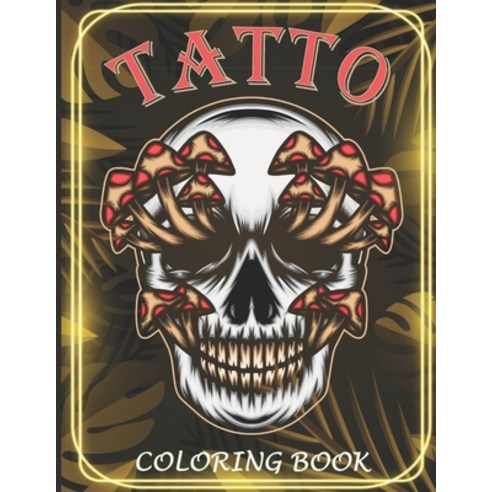 Coloring Book - Tatto: A Coloring Book for Men and Women with Awesome Funny and Relaxing Tattoo De... Paperback, Independently Published, English, 9798735112075