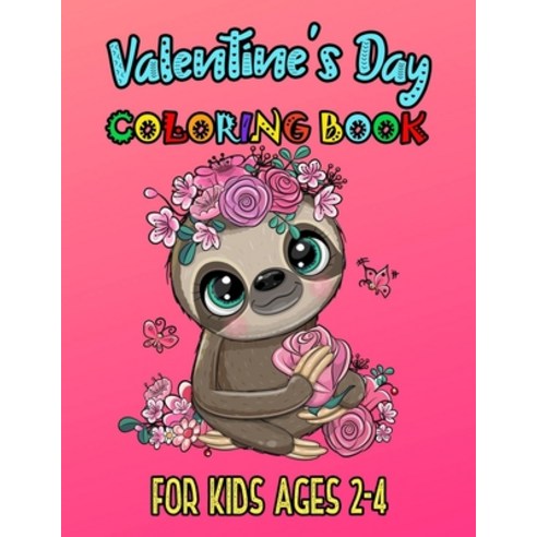 Valentine''s Day Coloring Book For Kids Ages 2-4: Romantic Love Valentines Day Coloring Book Containi... Paperback, Independently Published, English, 9798580229904