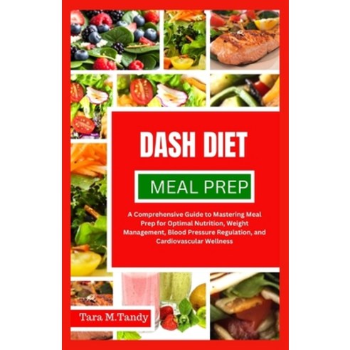 (영문도서) Dash Diet Meal Prep: A comprehensive Guide to Mastering Meal Prep for optimal Nutrition Weig... Paperback, Independently Published, English, 9798873332960