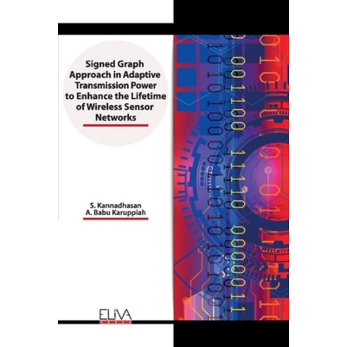 Signed Graph Approach in Adaptive Transmission Power to Enhance the Lifetime of Wireless Sensor Netw... Paperback, Eliva Press