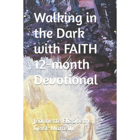 (영문도서) Walking in the Dark with FAITH 12-month Devotional Paperback, Independently Published, English, 9798539904296