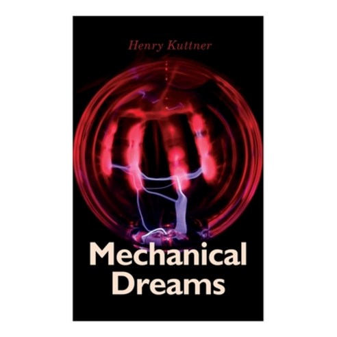 Mechanical Dreams: 2 Sci-Fi Classics by Henry Kuttner: The Ego Machine & Where the World is Quiet Paperback, E-Artnow, English, 9788027309665