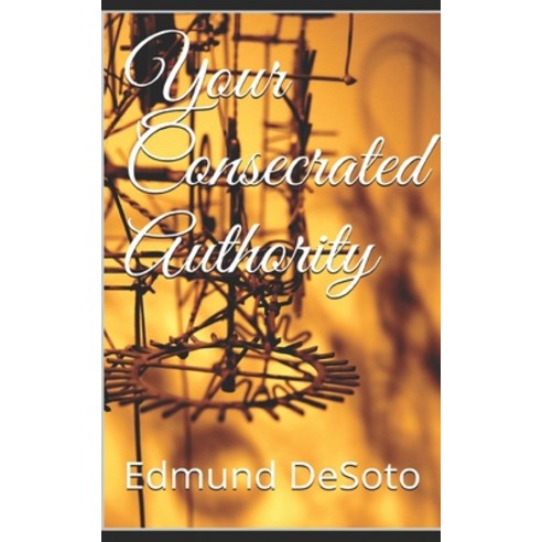 (영문도서) Your Consecrated Authority Paperback, Independently Published