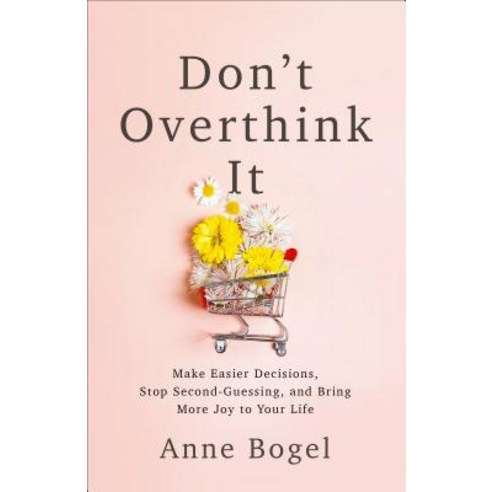 (영문도서) Don''t Overthink It: Make Easier Decisions Stop Second-Guessing and Bring More Joy to Your Life Paperback, Baker Books, English, 9780801094460