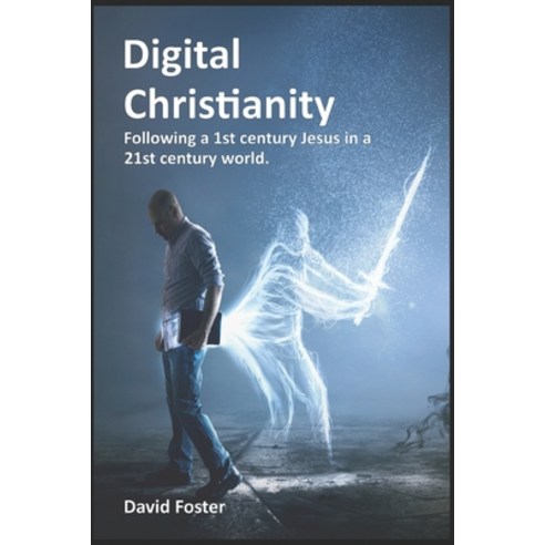 (영문도서) Digital Christianity: Following a 1st Century Jesus in a 21st Century World Paperback, Independently Published, English, 9798745729324