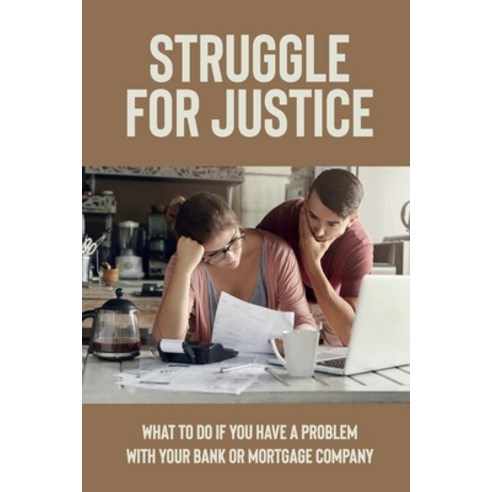 (영문도서) Struggle For Justice: What To Do If You Have A Problem With Your Bank Or Mortgage Company: De... Paperback, Independently Published, English, 9798453229956