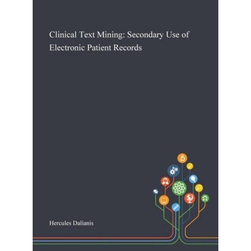 Clinical Text Mining: Secondary Use of Electronic Patient Records Hardcover, Saint Philip Street Press, English, 9781013269219