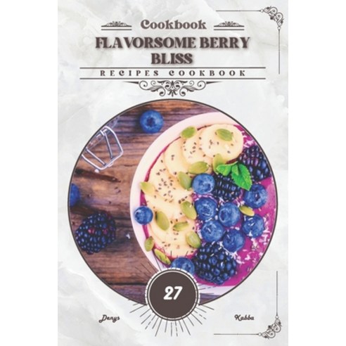 (영문도서) Flavorsome Berry Bliss: Recipes cookbook Paperback, Independently Published, English, 9798879059601