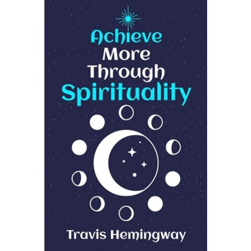 (영문도서) Achieve More Through Spirituality Paperback, Travis Hemingway, English, 9798988654339