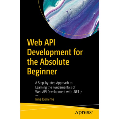 (영문도서) Web API Development for the Absolute Beginner: A Step-By-Step Approach to Learning the Fundam... Paperback, Apress, English, 9781484293478